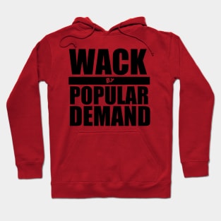 Wack By Popular Demand Hoodie